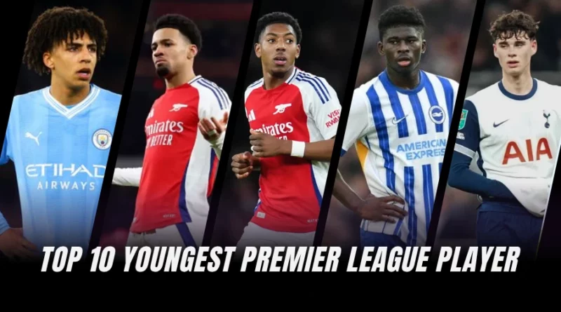 Top 10 Youngest Premier League Player (Currently Ranked)