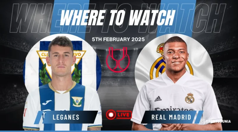 Where to watch Leganes vs Real Madrid