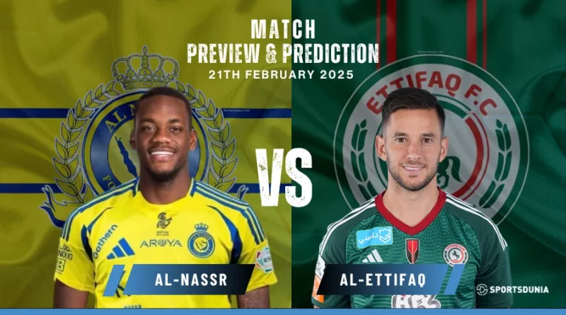 Al-Nassr vs Al-Ettifaq Prediction, Preview, Predicted Lineups and Team News | Saudi Pro League, February 21, 2025