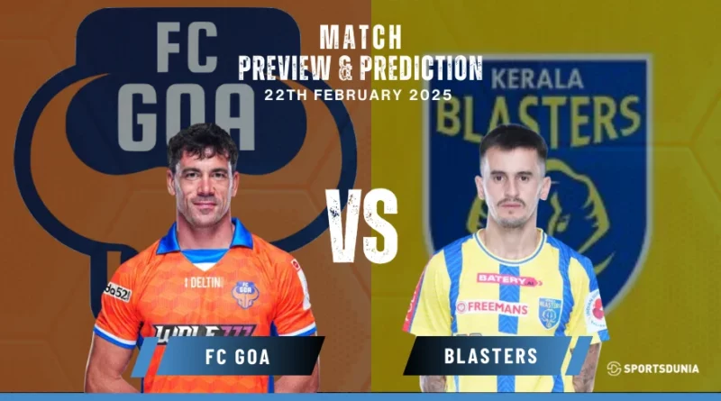 FC Goa vs Kerala Blasters Prediction, Preview, Predicted Lineups and Team News | Indian Super League, February 22, 2025