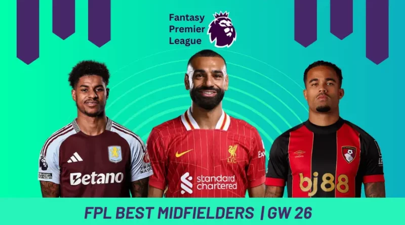 Fantasy Premier League GW26 Best Midfielders