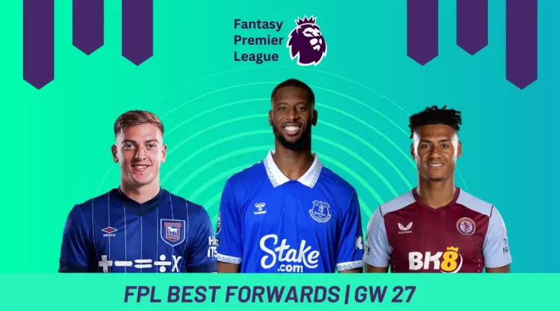 Fantasy Premier League GW27 Best Forwards