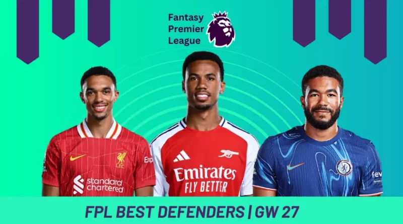 Fantasy Premier League GW27 Best Defenders