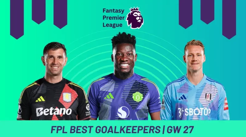 Fantasy Premier League GW27 Best Goalkeepers