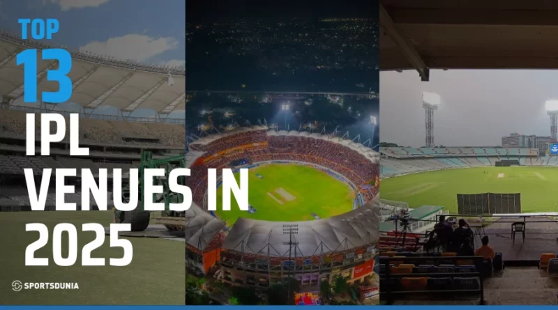 13 IPL Venues Hosting Matches In 2025=