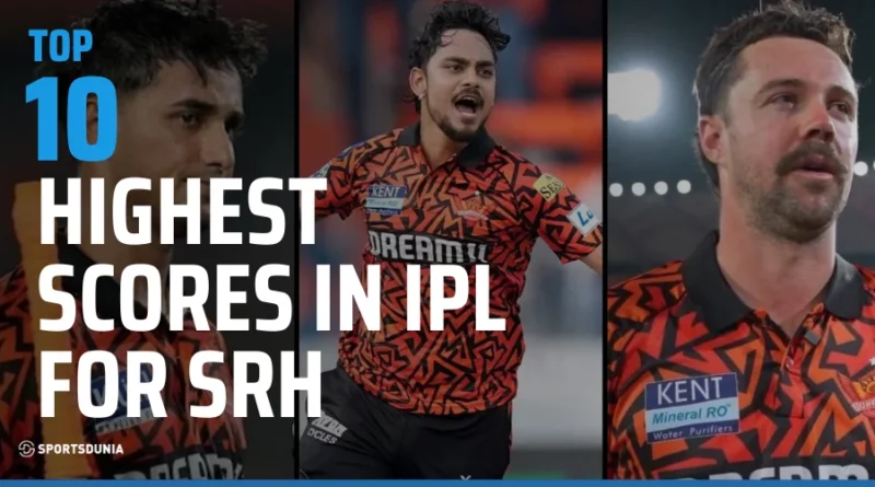 Top 10 SRH Highest Scores in IPL