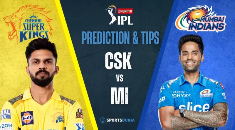 CSK vs MI Dream11 Prediction