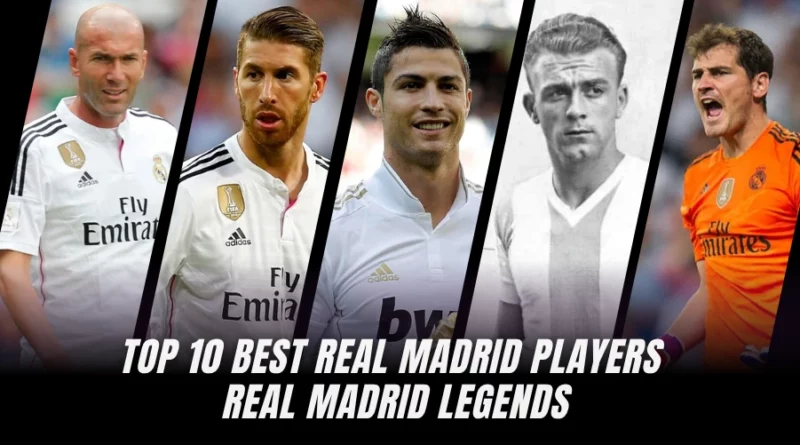 Top 10 Best Real Madrid Players: Real Madrid Legends