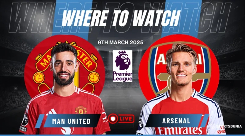 Where To Watch Manchester United Vs Arsenal