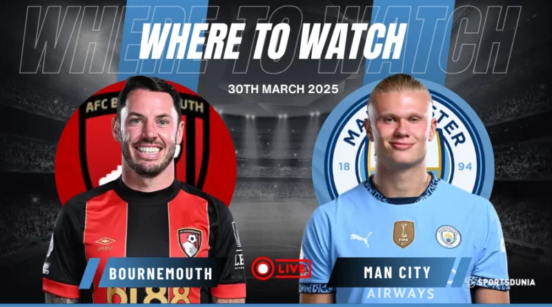 Where To Watch AFC Bournemouth vs Manchester City in the FA Cup for Free?