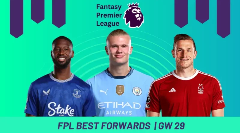 Fantasy Premier League GW29 Best Forwards