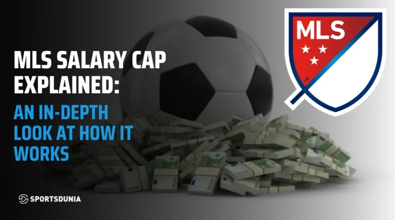 MLS Salary Cap Explained: An In-Depth Look at How It Works