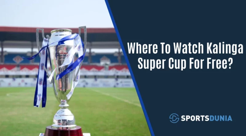 Where To Watch Kalinga Super Cup For Free