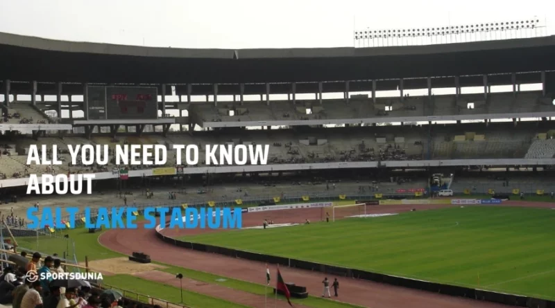 Salt Lake Stadium: Capacity, Size, Events, Tickets and Legacy
