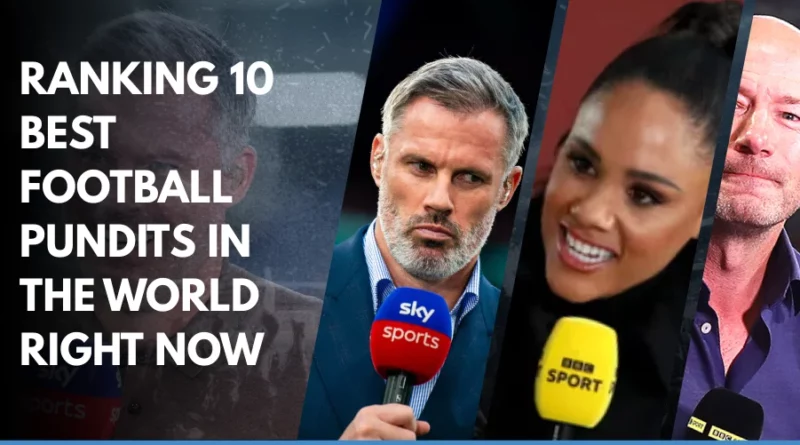 Ranking 10 Best Football Pundits in the World Right Now