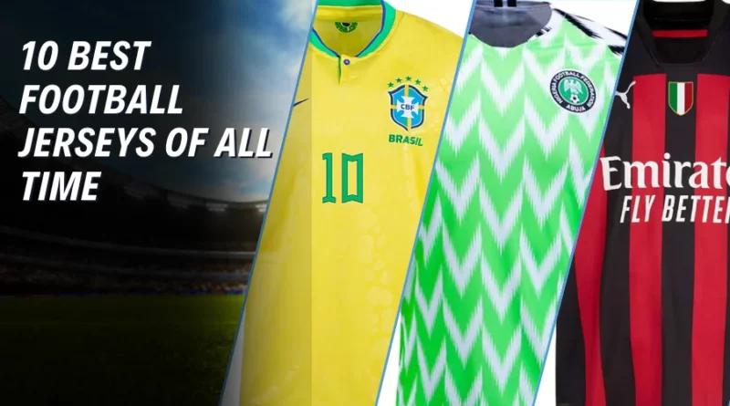 Ranking the 10 Best Football Jerseys of All Time
