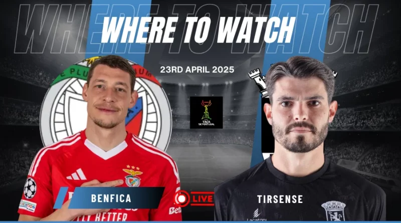 Where To Watch Benfica Vs Tirsense In Taça De Portugal For Free?