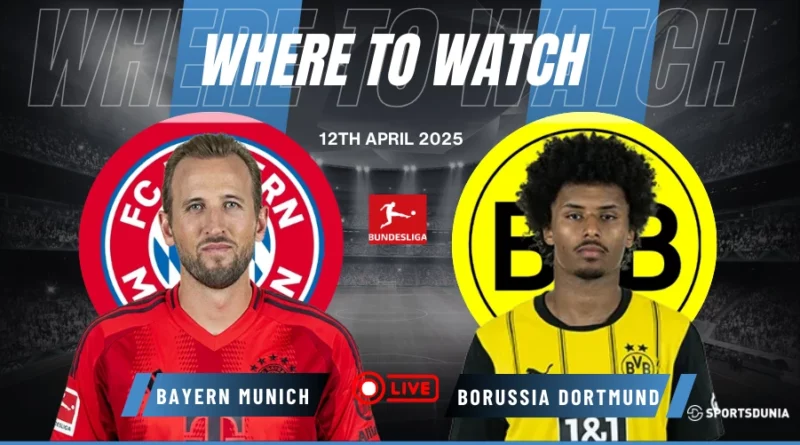 Where To Watch Bayern Munich vs Borussia Dortmund