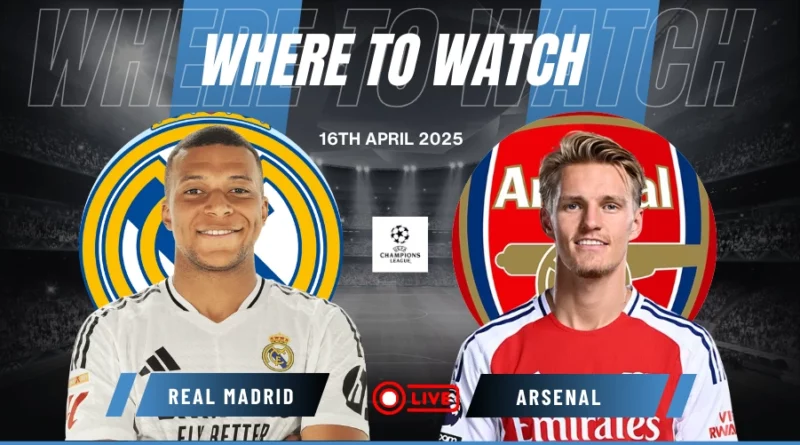 Where to Watch Real Madrid vs Arsenal
