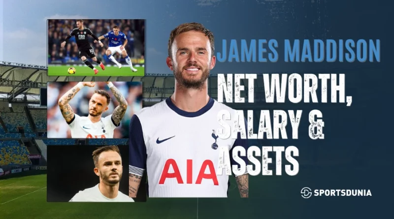 James Maddison Net Worth