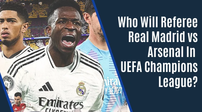 Real Madrid vs Arsenal refree