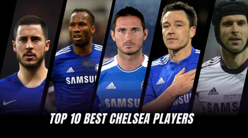Top 10 Best Chelsea Players: Chelsea Legends (Ranked)