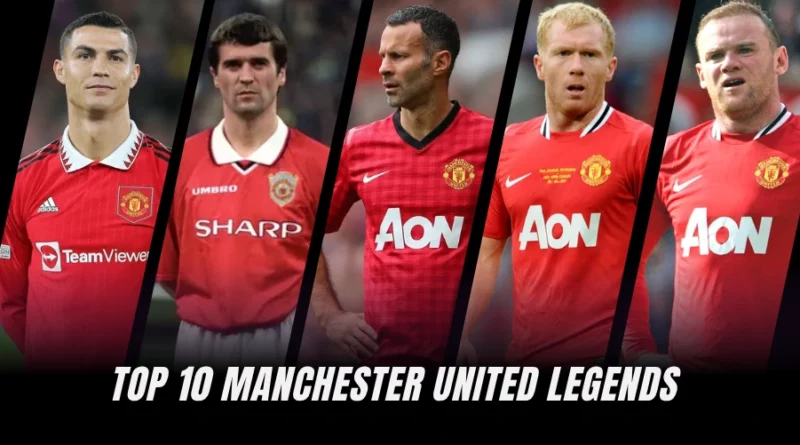 Best Manchester United Players: Top 10 Manchester United Legends (Ranked)
