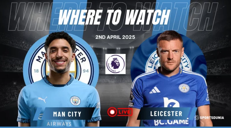 Where to watch Man City vs Leicester City in Premier League for free?