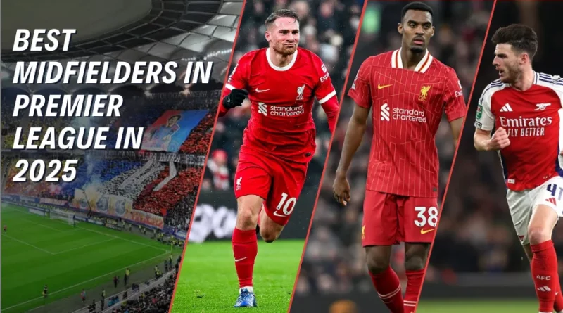 Ranking the 10 Best Midfielders in Premier League | 2025