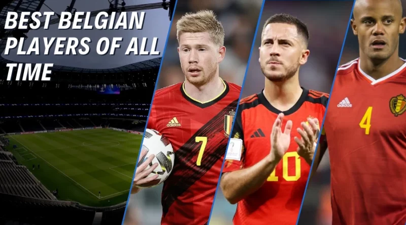 Best Belgian Players Of All Time