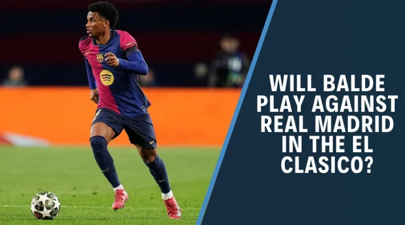 Will Balde Play Against Real Madrid?