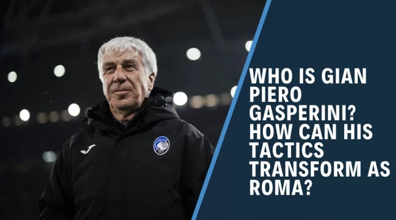 Gian Piero Gasperini Tactics, Formation, and Style of Play at AC Roma