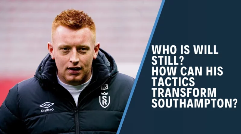 Who is Will Still? How can his tactics transform Southampton?