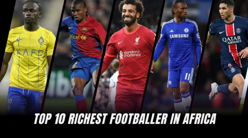Top 10 Richest Footballer in Africa (2025)