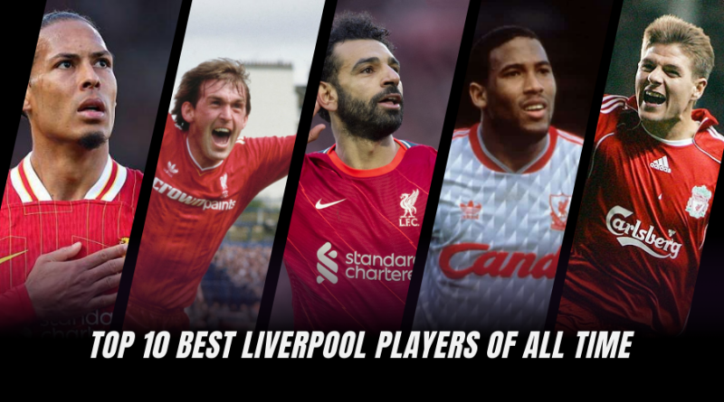 Top 10 Best Liverpool Players