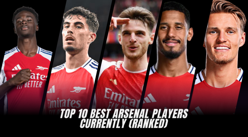 Top 10 Best Arsenal Players Currently (Ranked)
