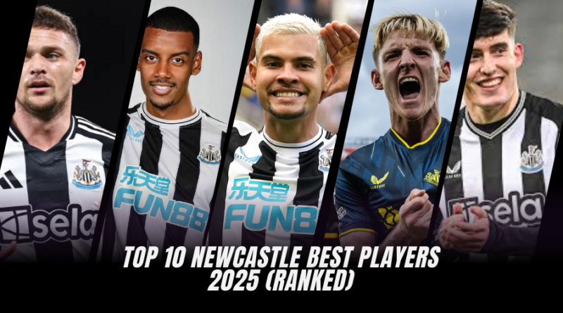 Top 10 Newcastle Best Players- 2025 (Ranked)