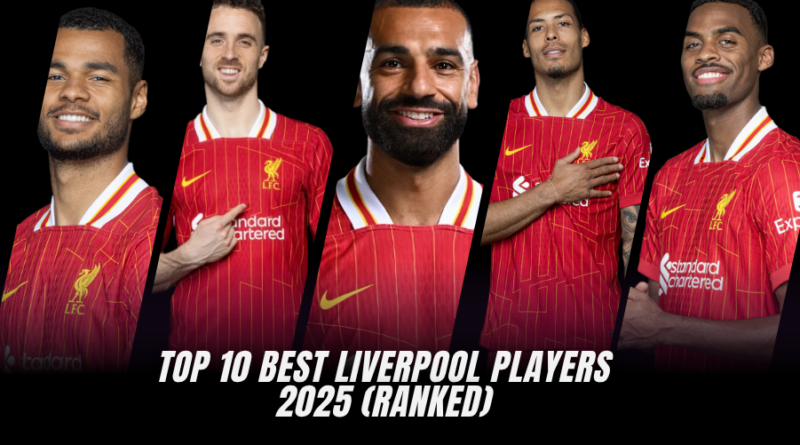 Top 10 Best Liverpool Players - Currently Ranked