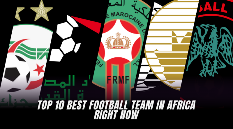 Top 10 Best Football Team in Africa Right Now (Ranked)