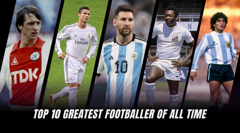 Top 10 Greatest Footballer of All Time